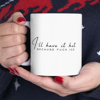 I'll Have It Hot Because F*** Ice Mug